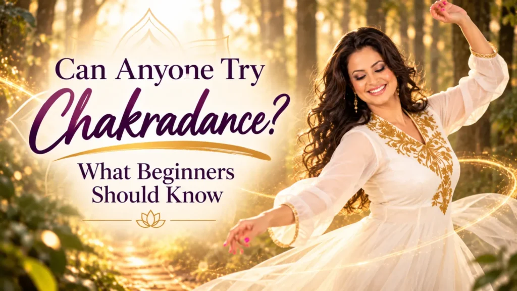 Can Anyone Try Chakradance? What Beginners Should Know